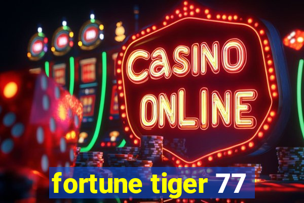 fortune tiger 77